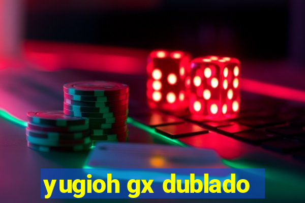 yugioh gx dublado